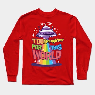 Too daughter this world Long Sleeve T-Shirt